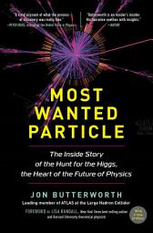 Icon image Most Wanted Particle: The Inside Story of the Hunt for the Higgs, the Heart of the Future of Physics