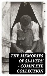 Icon image The Memories of Slavery - Complete Collection: Thousands of Recorded Interviews, Memoirs & Narratives
