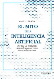 Icon image El mito de la inteligencia artificial: Por qué las máquinas no pueden pensar como nosotros lo hacemos