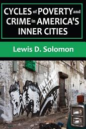 Icon image Cycles of Poverty and Crime in America's Inner Cities