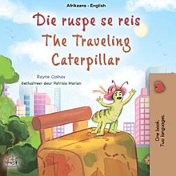 Icon image Die ruspe se reis The traveling caterpillar: Afrikaans English Bilingual Book for Children