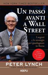 Icon image Un passo avanti a Wall Street: I segreti e le strategie per guadagnare in Borsa
