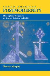 Icon image Anglo-american Postmodernity: Philosophical Perspectives On Science, Religion, And Ethics