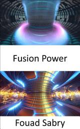 Icon image Fusion Power: Generación de electricidad mediante el uso del calor de las reacciones de fusión nuclear
