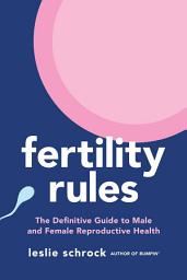 Icon image Fertility Rules: The Definitive Guide to Male and Female Reproductive Health