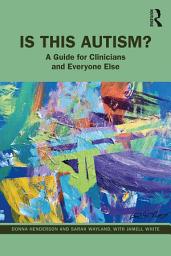 Icon image Is This Autism?: A Guide for Clinicians and Everyone Else