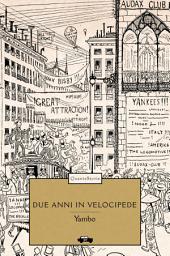 Icon image Due anni in velocipede: Avventure straordinarie di due ciclisti intorno al mondo