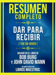Icon image Resumen Completo - Dar Para Recibir (The Go-Giver) - Basado En El Libro De Bob Burg Y John David Mann