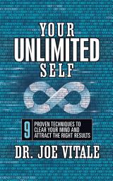 Icon image Your Unlimited Self: 9 Proven Techniques to Clear Your Mind and Attract the Right Results