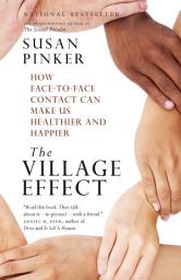 Icon image The Village Effect: How Face-to-Face Contact Can Make Us Healthier and Happier