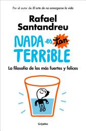 Icon image Nada es tan terrible: La filosofía de los más fuertes y felices