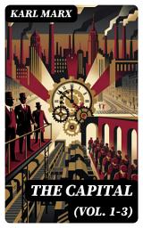 Icon image The Capital (Vol. 1-3): Enriched edition. Including The Communist Manifesto, Wage-Labour and Capital, & Wages, Price and Profit