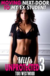 Icon image Moving Next-door To My Ex-Student : Milfs Unprotected 3 (Breeding Erotica)