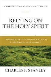 Icon image Relying on the Holy Spirit: Discover Who He Is and How He Works