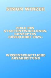 Icon image Ziele des Standortentwicklungskonzeptes Düsseldorf 2025+: Kritische Würdigung bisheriger operativer Maßnahmen und Verbesserungsvorschläge