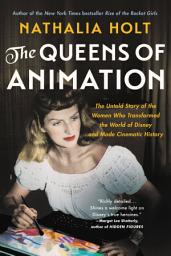 Icon image The Queens of Animation: The Untold Story of the Women Who Transformed the World of Disney and Made Cinematic History