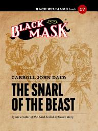 Icon image The Snarl of the Beast: Race Williams #17 (Black Mask)