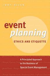 Icon image Event Planning Ethics and Etiquette: A Principled Approach to the Business of Special Event Management