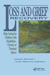 Icon image Loss and Grief Recovery: Help Caring for Children with Disabilities, Chronic, or Terminal Illness