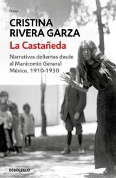Icon image La Castañeda: Narrativas dolientes desde el Manicomio General de México, 1910-1930