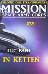 Icon image Mission Space Army Corps 39: In Ketten: Chronik der Sternenkrieger