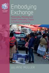 Icon image Embodying Exchange: Materiality, Morality and Global Commodity Chains in Andean Commerce