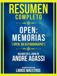 Icon image Resumen Completo - Open: Memorias (Open: An Autobiography) - Basado En El Libro De Andre Agassi