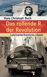 Icon image Das rollende R der Revolution: Lateinamerikanische Litanei. Reportagen