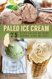 Icon image Paleo Ice Cream: 75 Recipes for Rich and Creamy Homemade Scoops and Treats