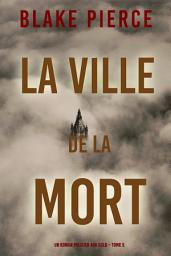 Icon image La Ville de la Mort (Un roman policier Ava Gold – Tome 5)