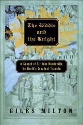 Icon image The Riddle and the Knight: In Search of Sir John Mandeville, the World's Greatest Traveler