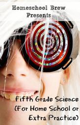 Icon image Fifth Grade Science (For Home School or Extra Practice)