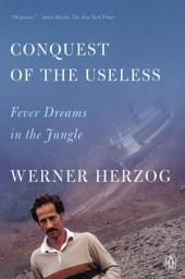 Icon image Conquest of the Useless: Fever Dreams in the Jungle