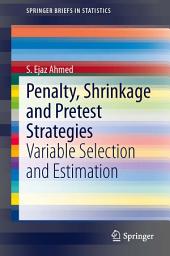 Icon image Penalty, Shrinkage and Pretest Strategies: Variable Selection and Estimation