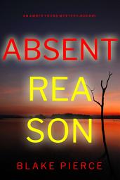 Icon image Absent Reason (An Amber Young FBI Suspense Thriller—Book 5)
