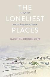 Icon image The Loneliest Places: Loss, Grief, and the Long Journey Home