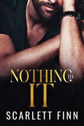 Icon image Nothing to It - Celibacy Vow Billionaire, Hidden Past Heroine, Friends-to-Lovers, Boss/Assistant, Impossible Romance.