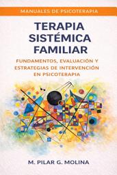Icon image Terapia Sistémica Familiar: Fundamentos, Evaluación y Estrategias de Intervención en Psicoterapia