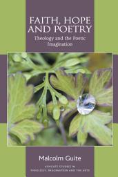 Icon image Faith, Hope and Poetry: Theology and the Poetic Imagination