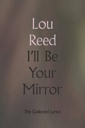 Icon image I'll Be Your Mirror: The Collected Lyrics