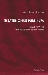 Icon image Theater ohne Publikum: Literatur im Exil am Beispiel Friedrich Wolfs