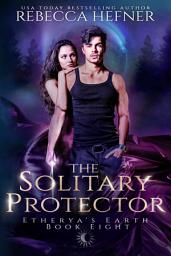 Icon image The Solitary Protector: Steamy Grumpy-Sunshine, Forced Proximity Romantasy