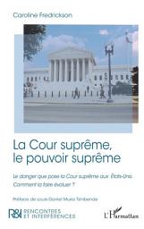 Icon image La Cour suprême, le pouvoir suprême: Le danger que pose la Cour suprême aux États-Unis. Comment la faire évoluer ?