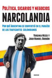 Icon image Narcolandia: Por qué Argentina se convirtió en el paraíso de los traficantes colombianos