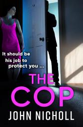 Icon image The Cop: A shocking, gripping thriller from John Nicholl