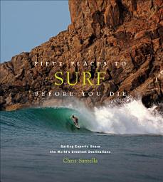 Icon image Fifty Places to Surf Before You Die: Surfing Experts Share the World's Greatest Destinations