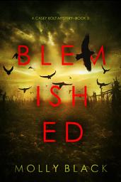 Icon image Blemished (A Casey Bolt FBI Suspense Thriller—Book Three)