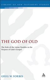 Icon image The God of Old: The Role of the Lukan Parables in the Purpose of Luke's Gospel