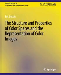 Icon image The Structure and Properties of Color Spaces and the Representation of Color Images