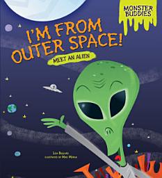 Icon image I'm from Outer Space!: Meet an Alien
